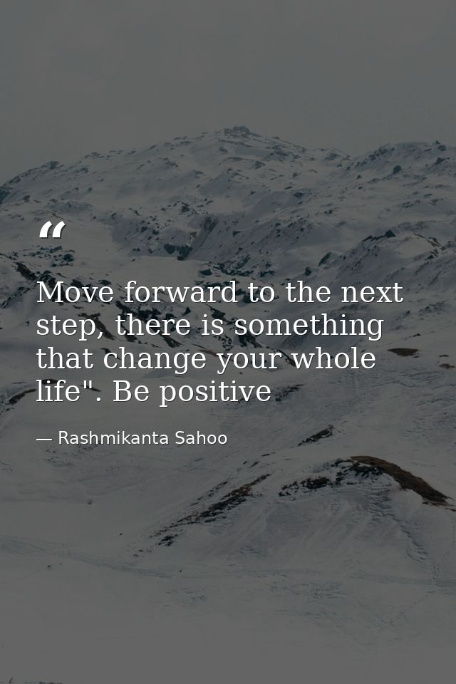 Move forward to the next step, there is something that change your whole life". Be positive — Rashmikanta Sahoo