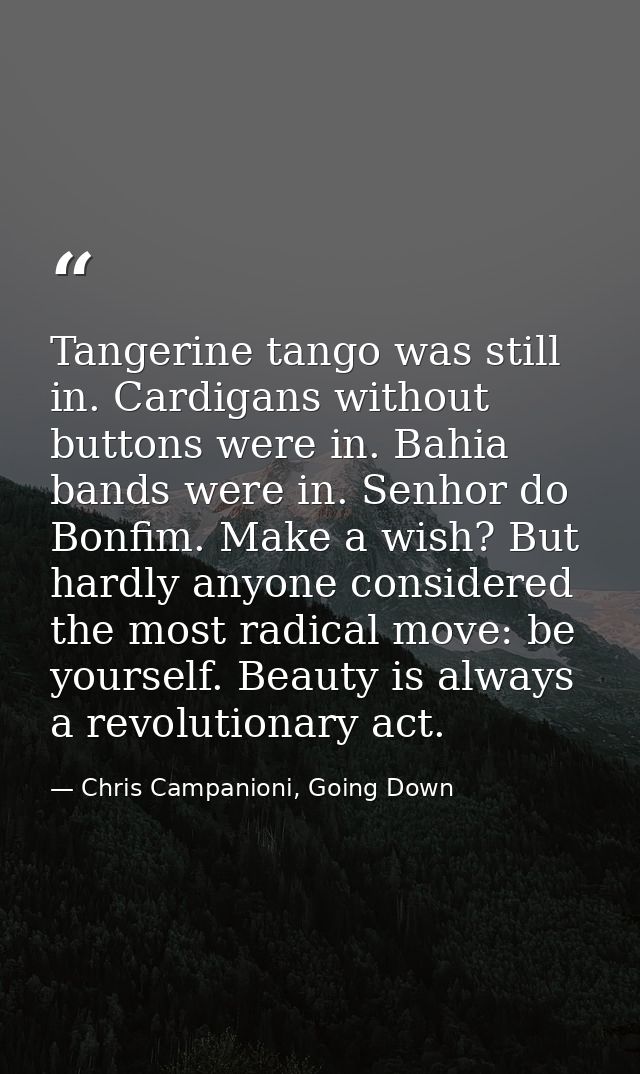 Tangerine tango was still in. Cardigans without buttons were in. Bahia bands were in. Senhor do Bonfim. Make a wish? But — Chris Campanioni, Going Down