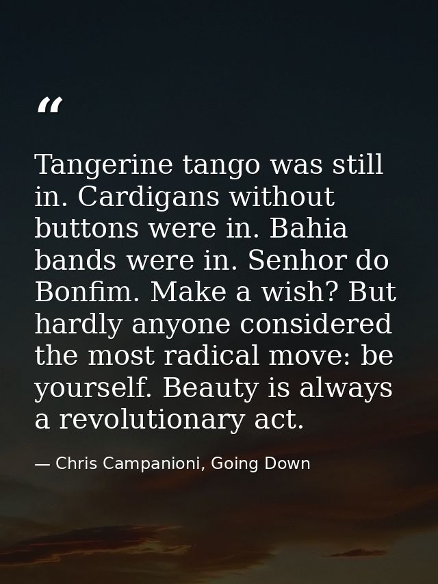 Tangerine tango was still in. Cardigans without buttons were in. Bahia bands were in. Senhor do Bonfim. Make a wish? But — Chris Campanioni, Going Down