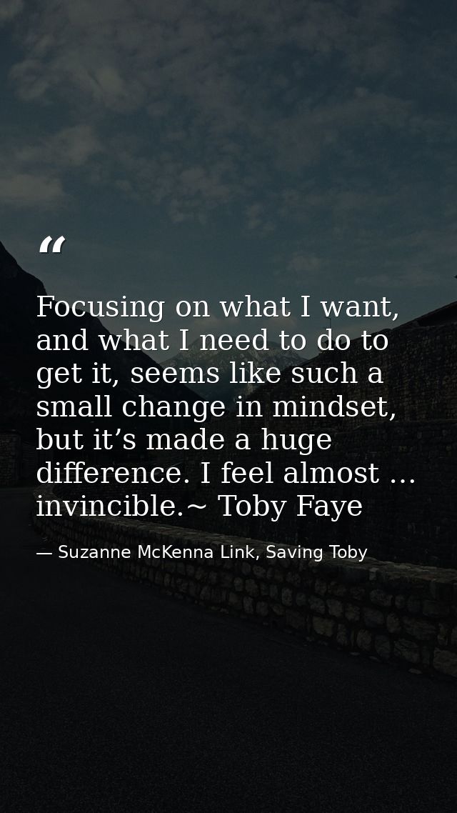 Focusing on what I want, and what I need to do to get it, seems like such a small change in mindset, but it’s made a hug — Suzanne McKenna Link, Saving Toby