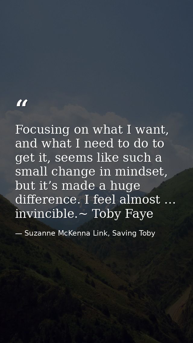 Focusing on what I want, and what I need to do to get it, seems like such a small change in mindset, but it’s made a hug — Suzanne McKenna Link, Saving Toby
