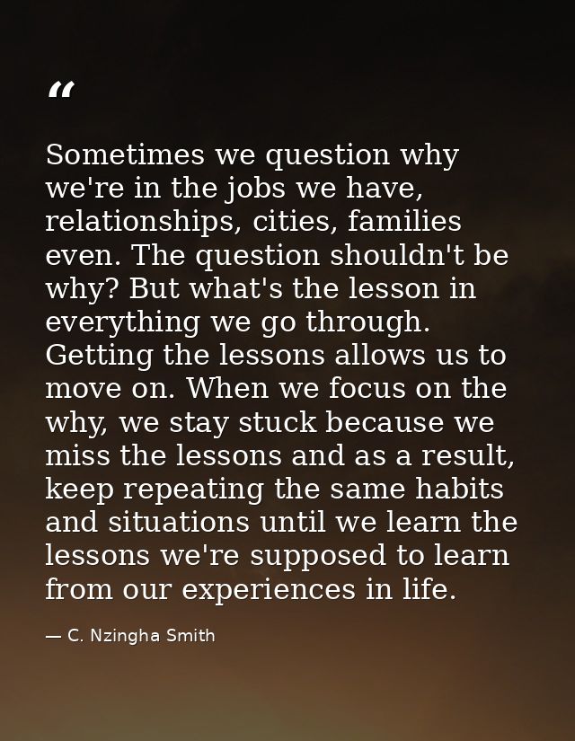 Sometimes we question why we're in the jobs we have, relationships, cities, families even. The question shouldn't be why — C. Nzingha Smith