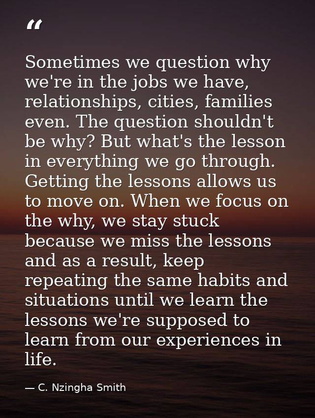 Sometimes we question why we're in the jobs we have, relationships, cities, families even. The question shouldn't be why — C. Nzingha Smith