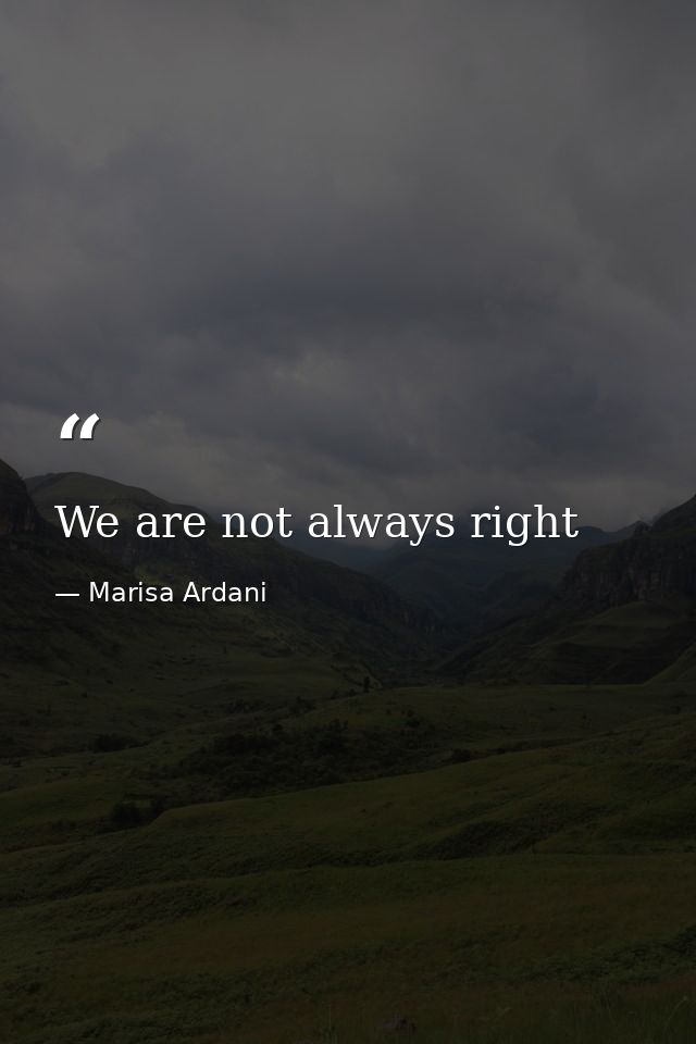 We are not always right — Marisa Ardani