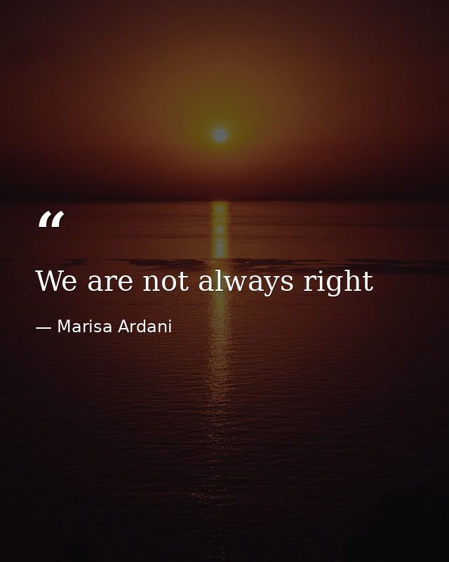 We are not always right — Marisa Ardani
