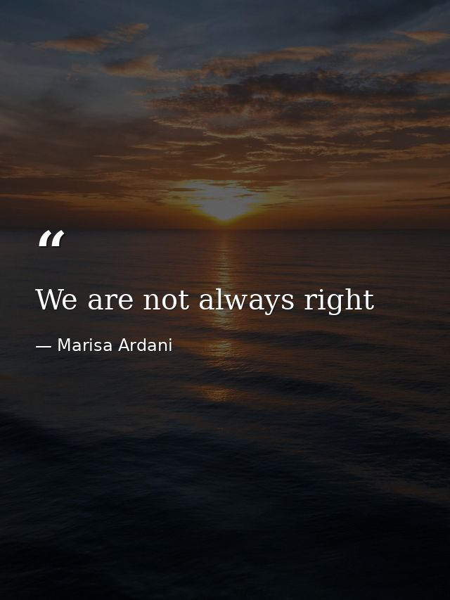 We are not always right — Marisa Ardani