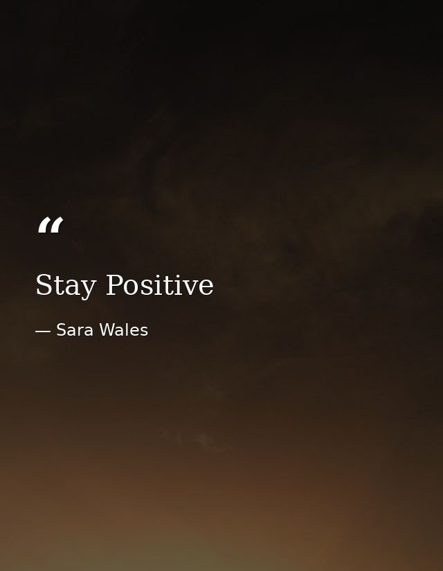Stay Positive — Sara Wales