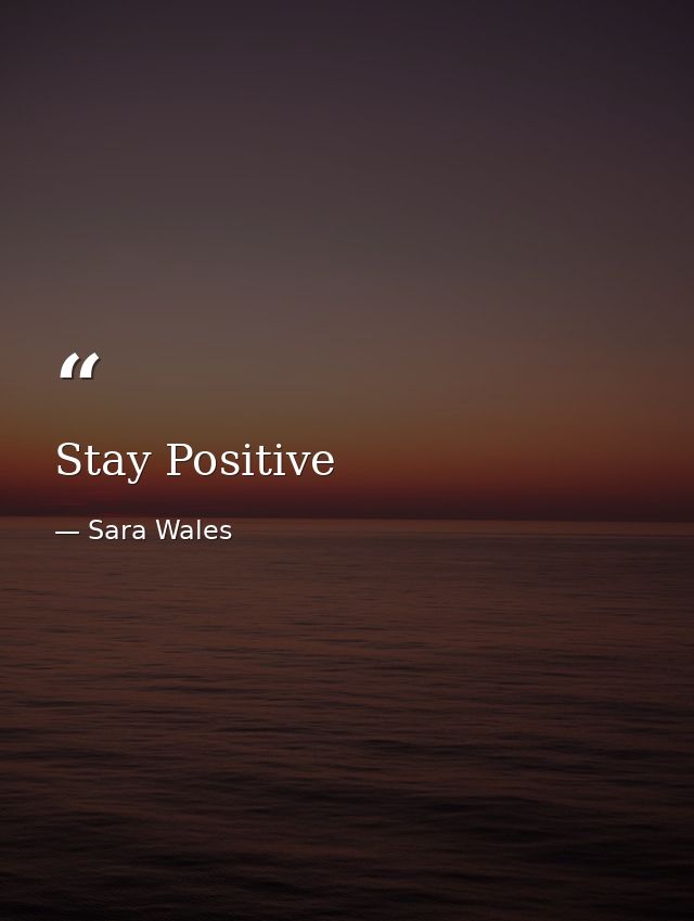 Stay Positive — Sara Wales