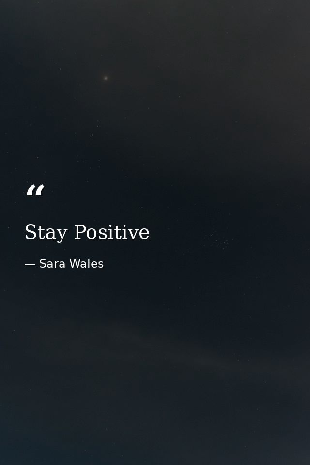 Stay Positive — Sara Wales