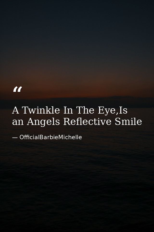 A Twinkle In The Eye,Is an Angels Reflective Smile — OfficialBarbieMichelle