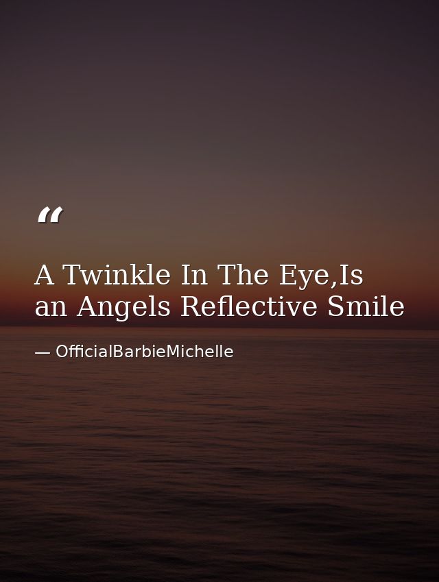 A Twinkle In The Eye,Is an Angels Reflective Smile — OfficialBarbieMichelle