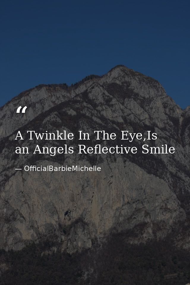 A Twinkle In The Eye,Is an Angels Reflective Smile — OfficialBarbieMichelle