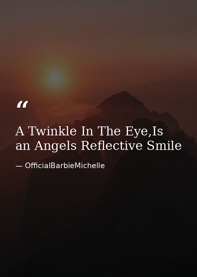 A Twinkle In The Eye,Is an Angels Reflective Smile — OfficialBarbieMichelle