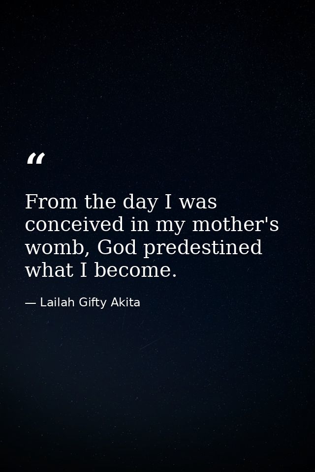From the day I was conceived in my mother's womb, God predestined what I become. — Lailah Gifty Akita