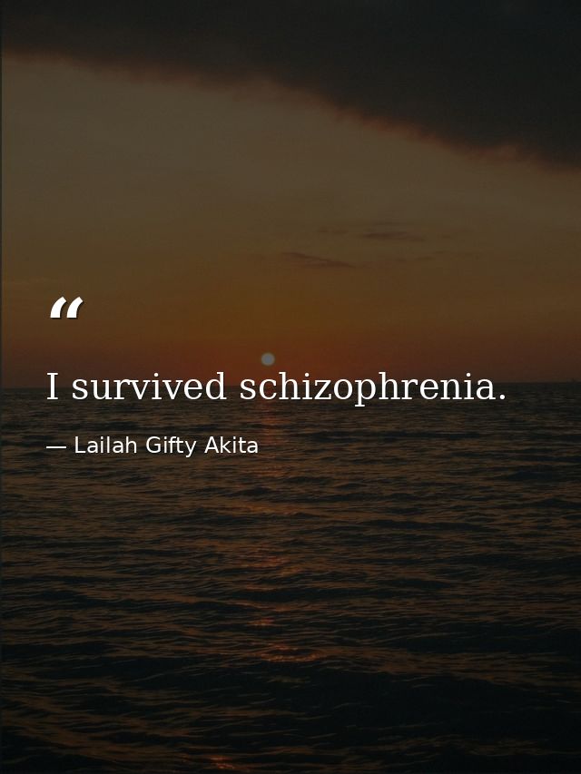 I survived schizophrenia. — Lailah Gifty Akita