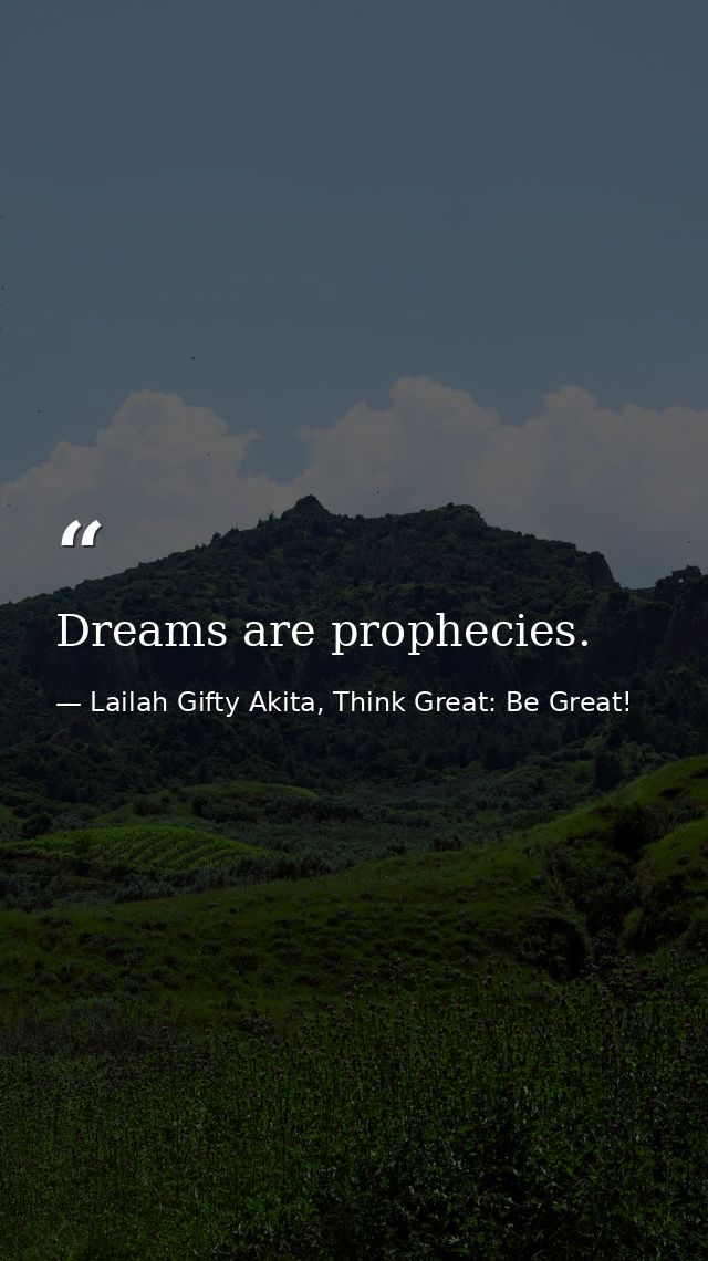 Dreams are prophecies. — Lailah Gifty Akita, Think Great: Be Great!