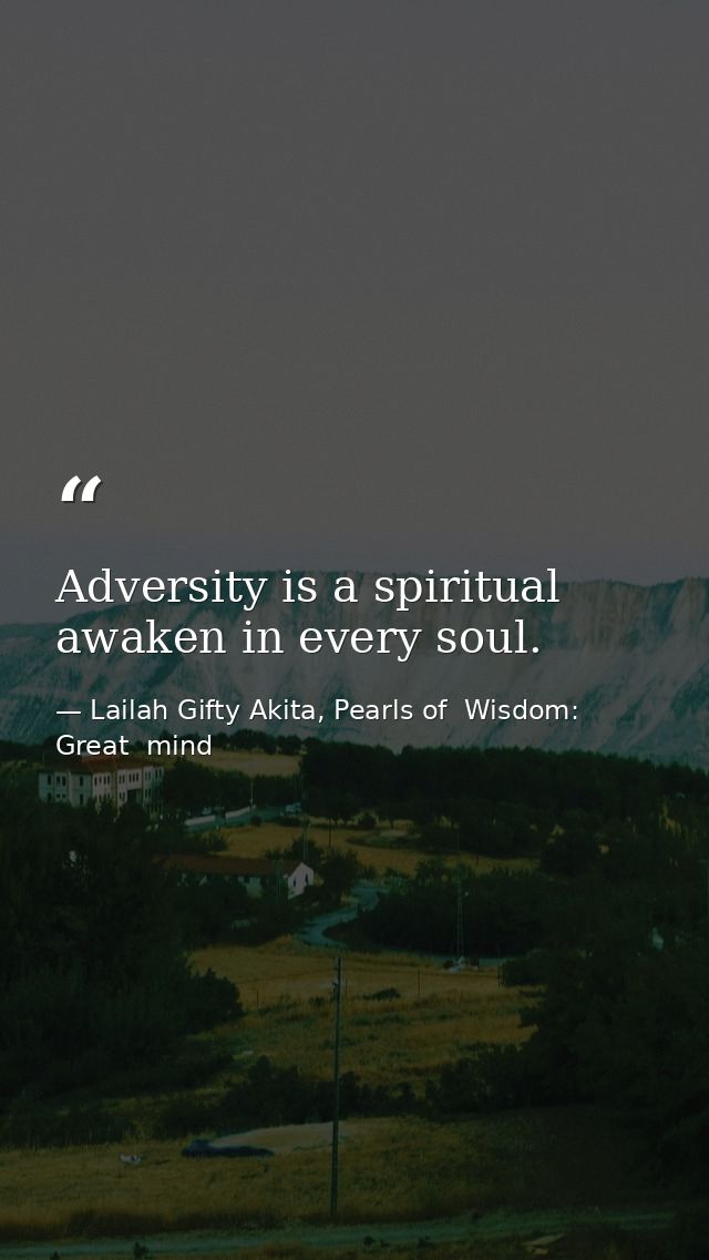 Adversity is a spiritual awaken in every soul. — Lailah Gifty Akita, Pearls of  Wisdom: Great  mind