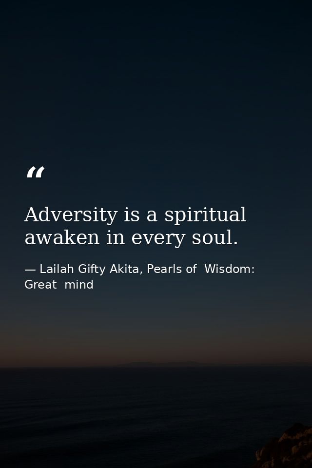 Adversity is a spiritual awaken in every soul. — Lailah Gifty Akita, Pearls of  Wisdom: Great  mind