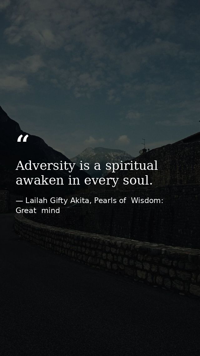 Adversity is a spiritual awaken in every soul. — Lailah Gifty Akita, Pearls of  Wisdom: Great  mind
