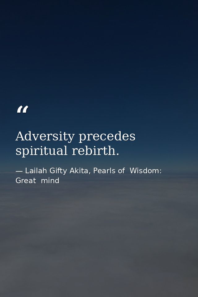 Adversity precedes spiritual rebirth. — Lailah Gifty Akita, Pearls of  Wisdom: Great  mind