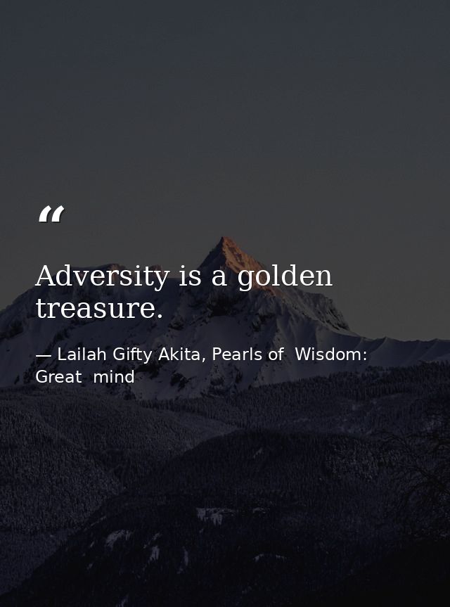 Adversity is a golden treasure. — Lailah Gifty Akita, Pearls of  Wisdom: Great  mind