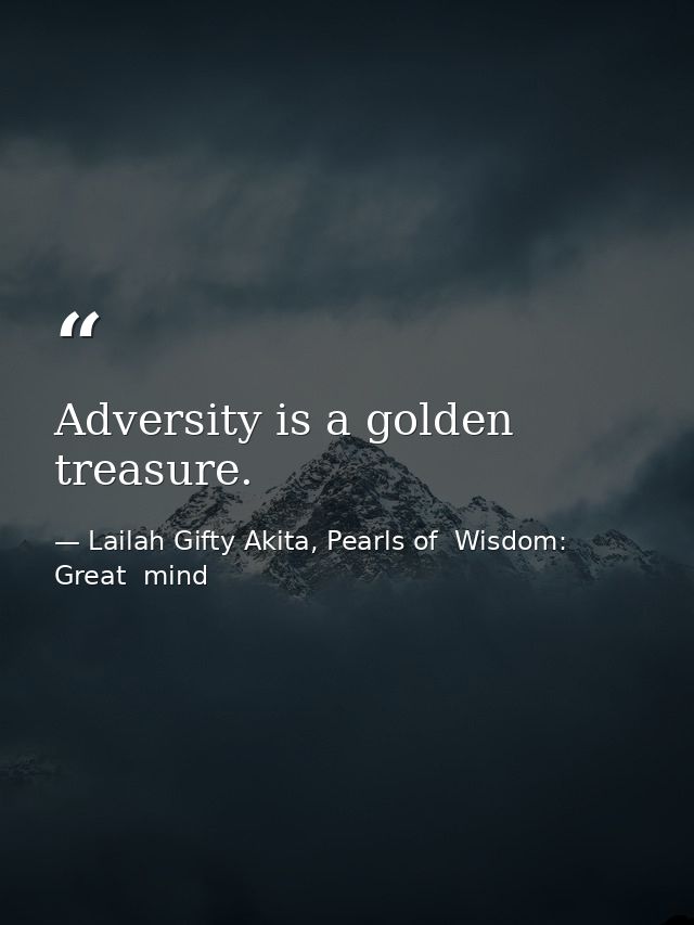 Adversity is a golden treasure. — Lailah Gifty Akita, Pearls of  Wisdom: Great  mind