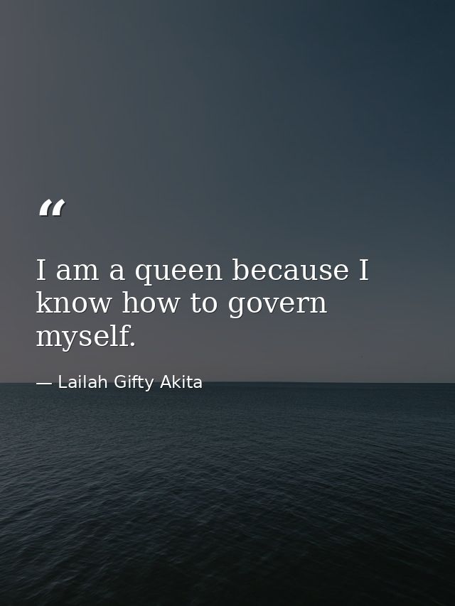 I am a queen because I know how to govern myself. — Lailah Gifty Akita