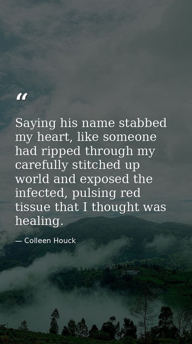 Saying his name stabbed my heart, like someone had ripped through my carefully stitched up world and exposed the infecte — Colleen Houck