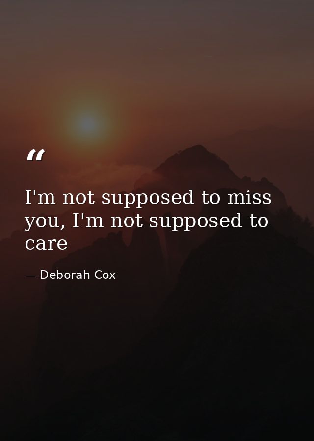 I'm not supposed to miss you, I'm not supposed to care — Deborah Cox