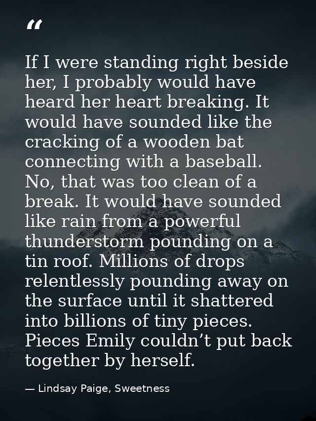 If I were standing right beside her, I probably would have heard her heart breaking. It would have sounded like the crac — Lindsay Paige, Sweetness