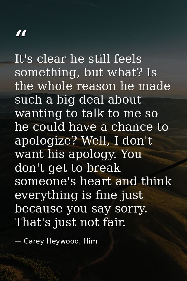 It's clear he still feels something, but what? Is the whole reason he made such a big deal about wanting to talk to me s — Carey Heywood, Him