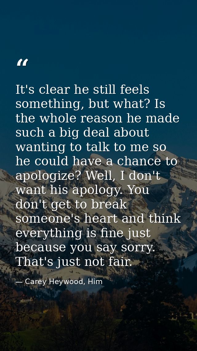 It's clear he still feels something, but what? Is the whole reason he made such a big deal about wanting to talk to me s — Carey Heywood, Him