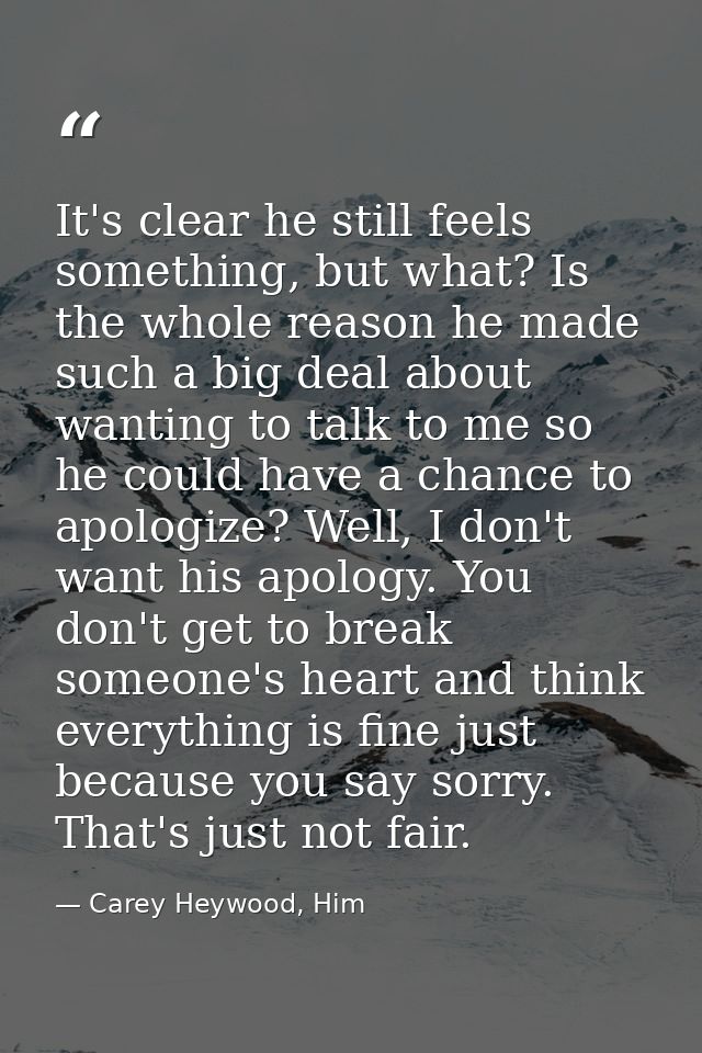 It's clear he still feels something, but what? Is the whole reason he made such a big deal about wanting to talk to me s — Carey Heywood, Him