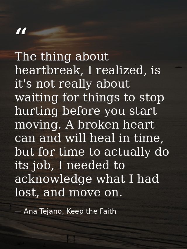 The thing about heartbreak, I realized, is it's not really about waiting for things to stop hurting before you start mov — Ana Tejano, Keep the Faith