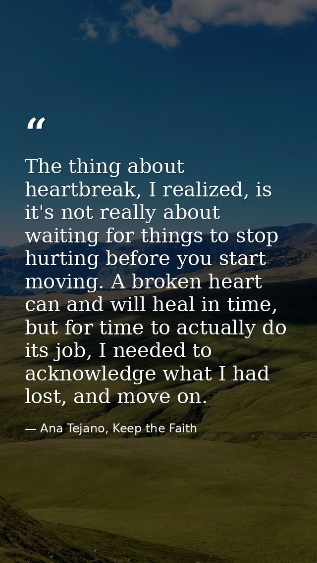 The thing about heartbreak, I realized, is it's not really about waiting for things to stop hurting before you start mov — Ana Tejano, Keep the Faith