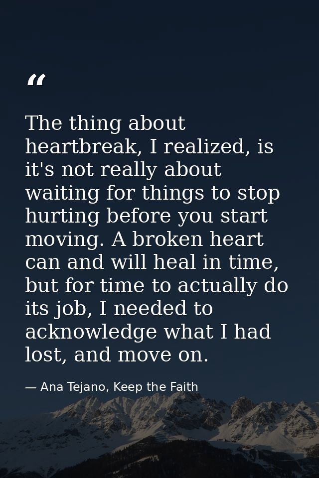 The thing about heartbreak, I realized, is it's not really about waiting for things to stop hurting before you start mov — Ana Tejano, Keep the Faith