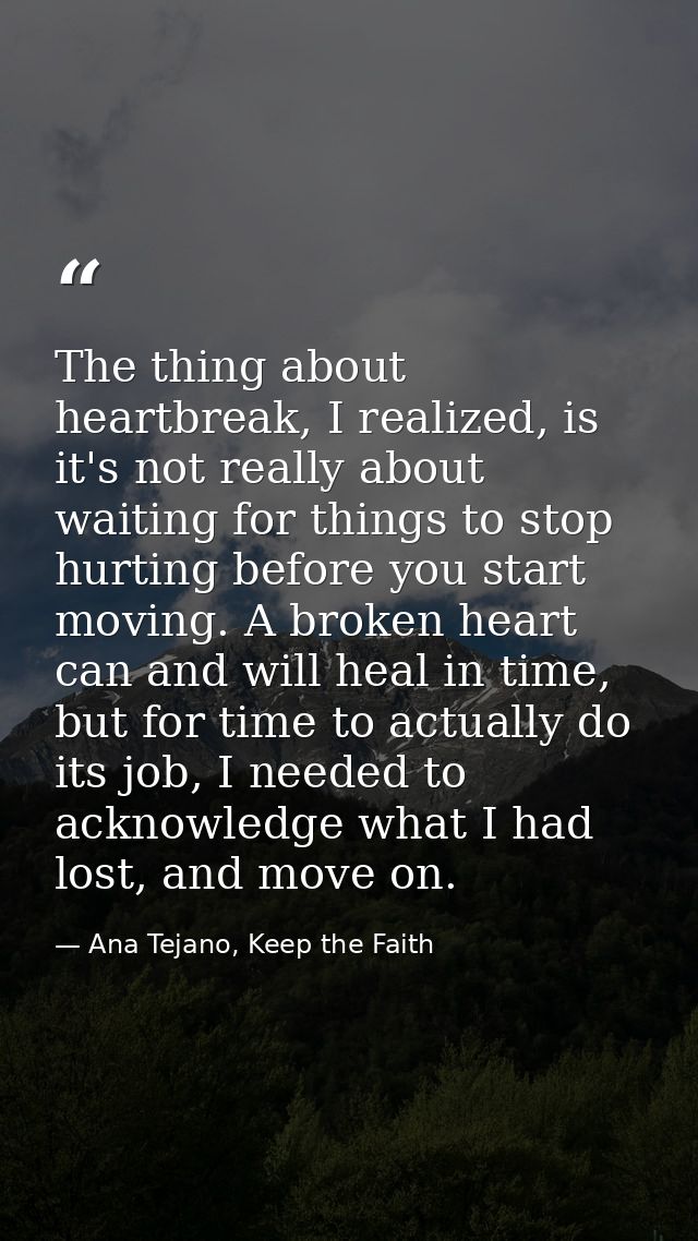 The thing about heartbreak, I realized, is it's not really about waiting for things to stop hurting before you start mov — Ana Tejano, Keep the Faith