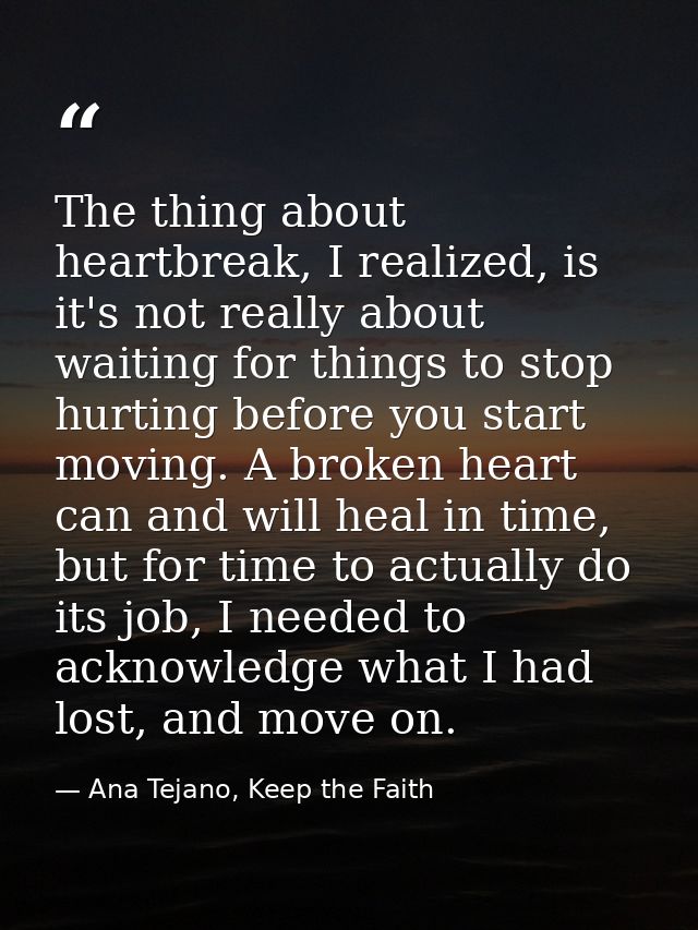 The thing about heartbreak, I realized, is it's not really about waiting for things to stop hurting before you start mov — Ana Tejano, Keep the Faith