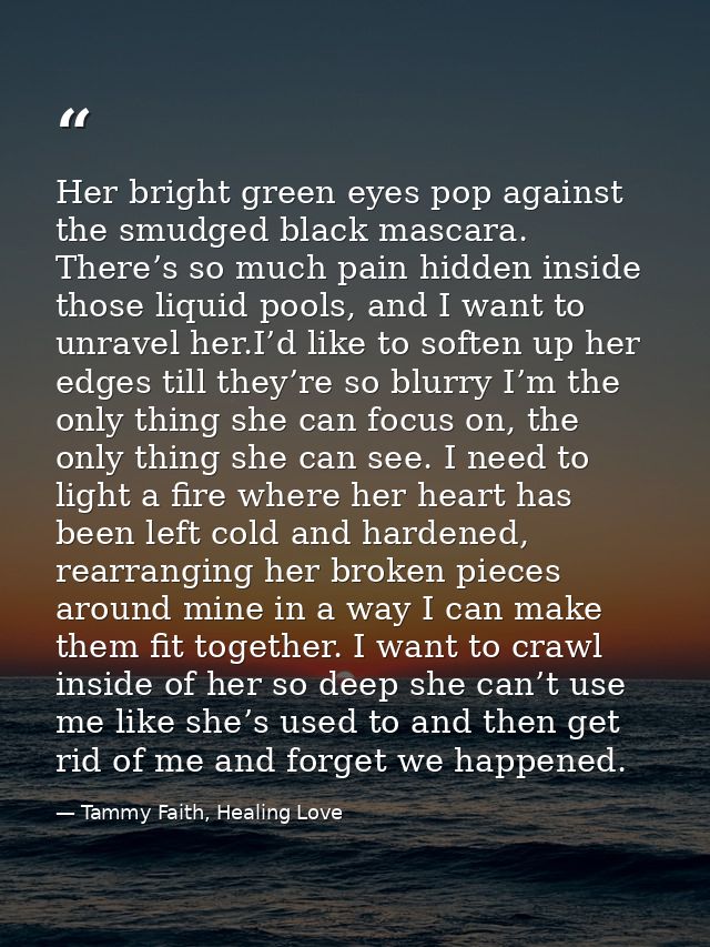 Her bright green eyes pop against the smudged black mascara. There’s so much pain hidden inside those liquid pools, and  — Tammy Faith, Healing Love