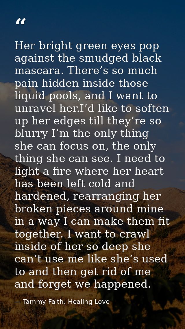 Her bright green eyes pop against the smudged black mascara. There’s so much pain hidden inside those liquid pools, and  — Tammy Faith, Healing Love
