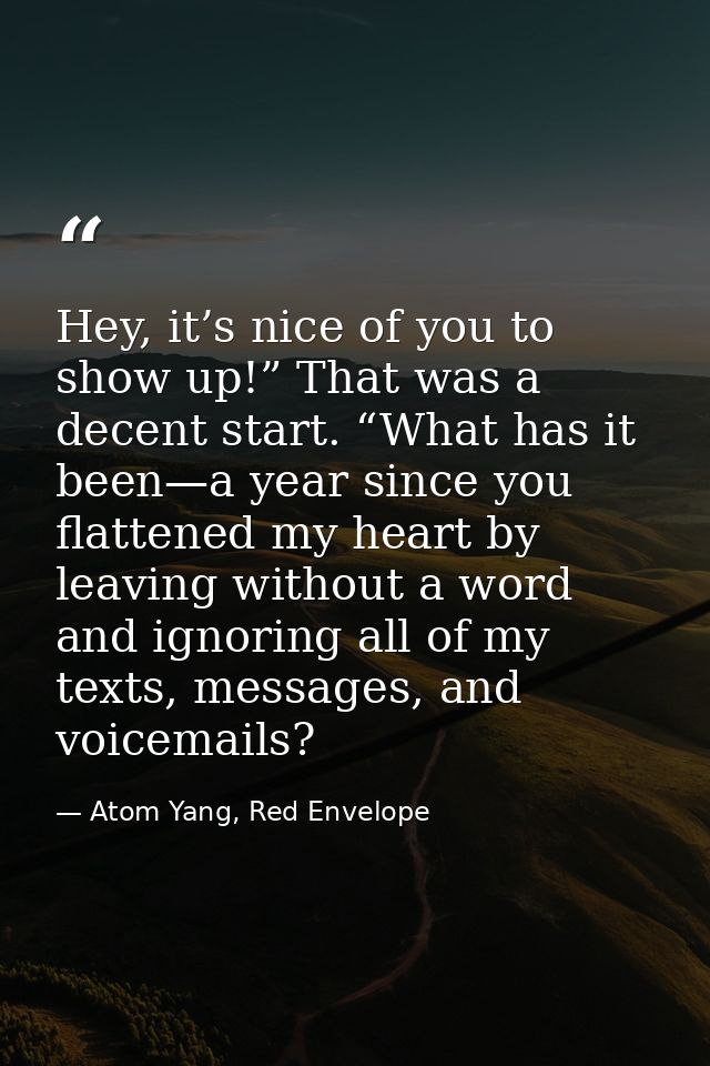 Hey, it’s nice of you to show up!” That was a decent start. “What has it been—a year since you flattened my heart by lea — Atom Yang, Red Envelope