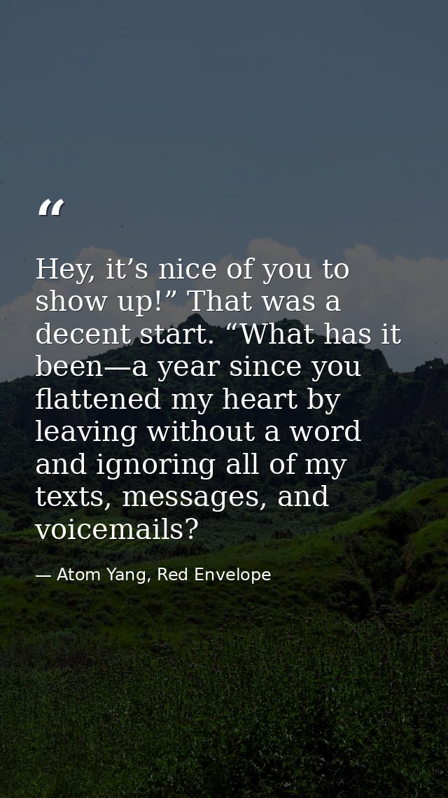 Hey, it’s nice of you to show up!” That was a decent start. “What has it been—a year since you flattened my heart by lea — Atom Yang, Red Envelope