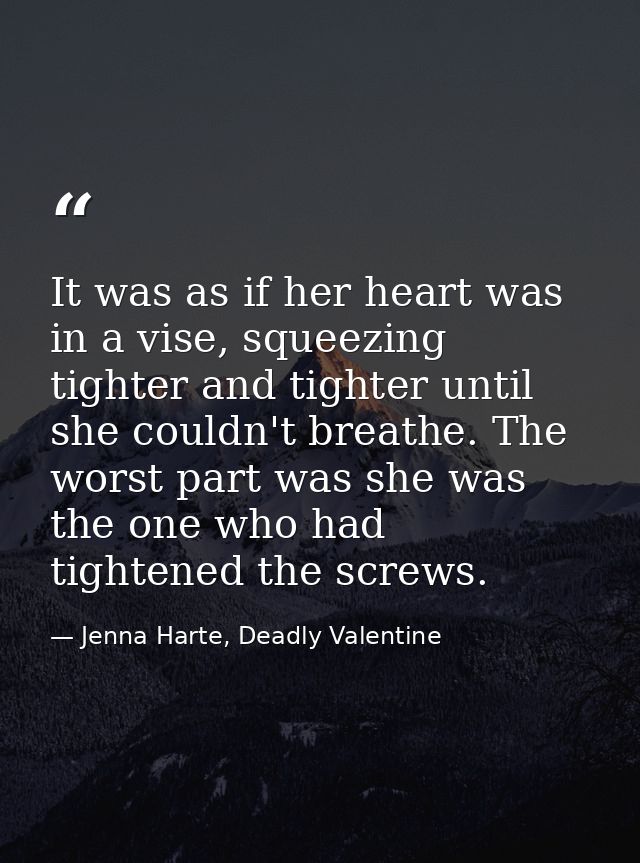 It was as if her heart was in a vise, squeezing tighter and tighter until she couldn't breathe. The worst part was she w — Jenna Harte, Deadly Valentine