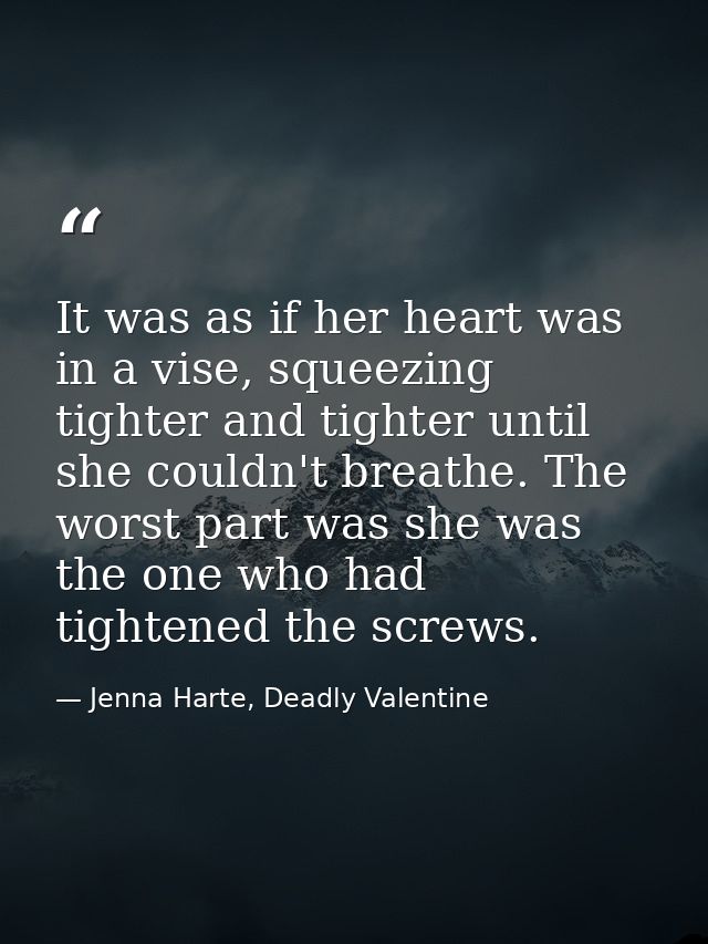 It was as if her heart was in a vise, squeezing tighter and tighter until she couldn't breathe. The worst part was she w — Jenna Harte, Deadly Valentine