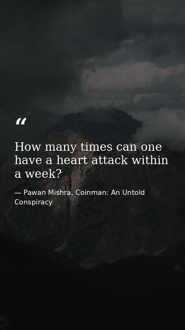 How many times can one have a heart attack within a week? — Pawan Mishra, Coinman: An Untold Conspiracy