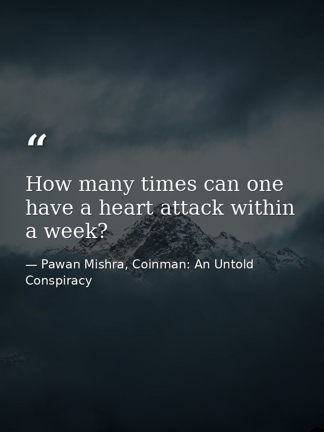 How many times can one have a heart attack within a week? — Pawan Mishra, Coinman: An Untold Conspiracy