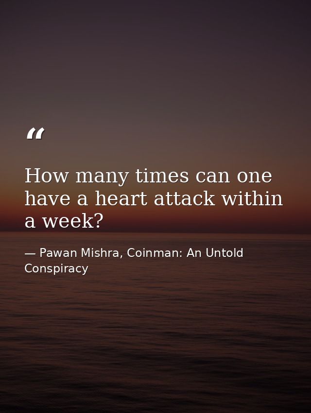 How many times can one have a heart attack within a week? — Pawan Mishra, Coinman: An Untold Conspiracy