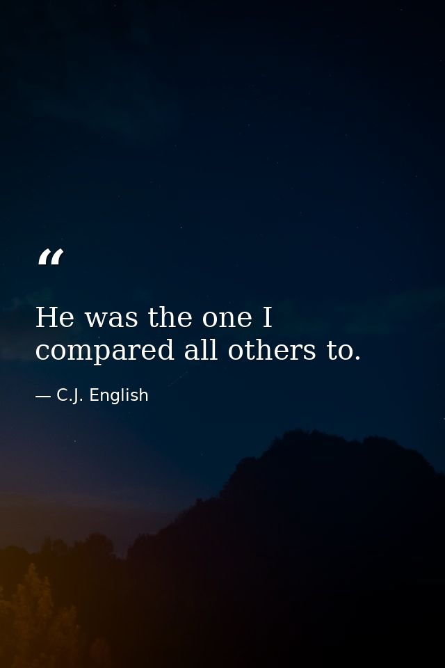 He was the one I compared all others to. — C.J. English