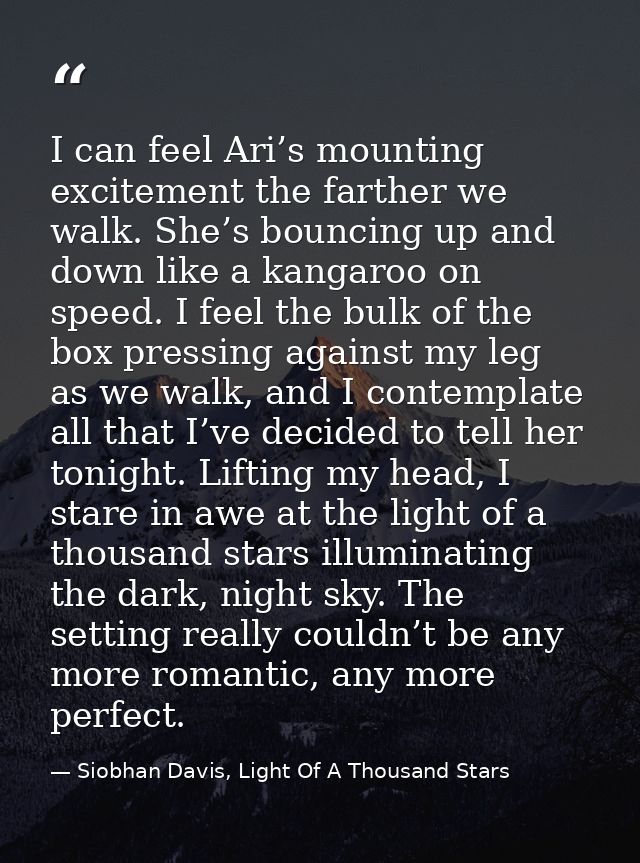I can feel Ari’s mounting excitement the farther we walk. She’s bouncing up and down like a kangaroo on speed. I feel th — Siobhan Davis, Light Of A Thousand Stars