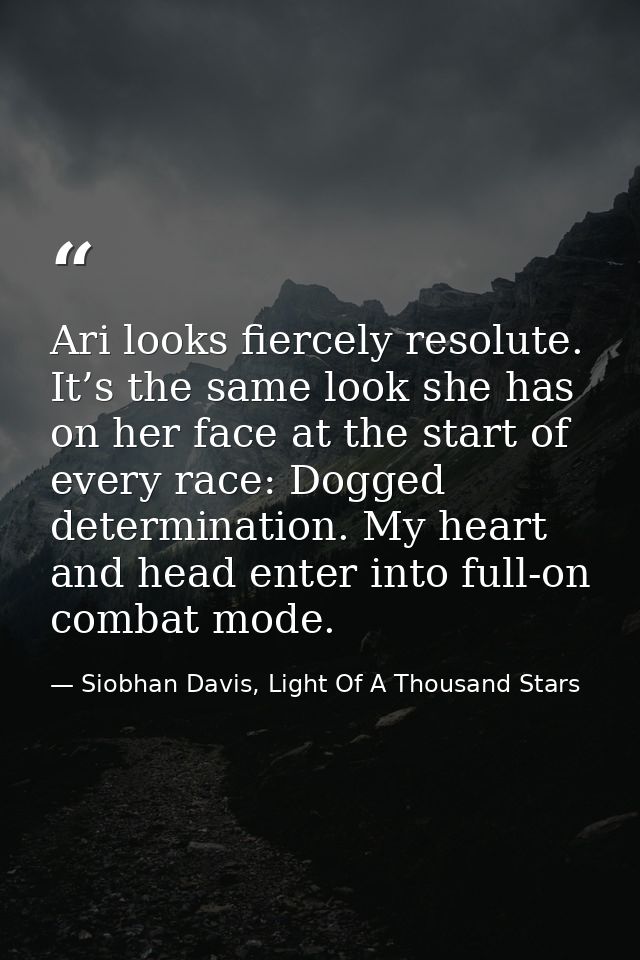 Ari looks fiercely resolute. It’s the same look she has on her face at the start of every race: Dogged determination. My — Siobhan Davis, Light Of A Thousand Stars